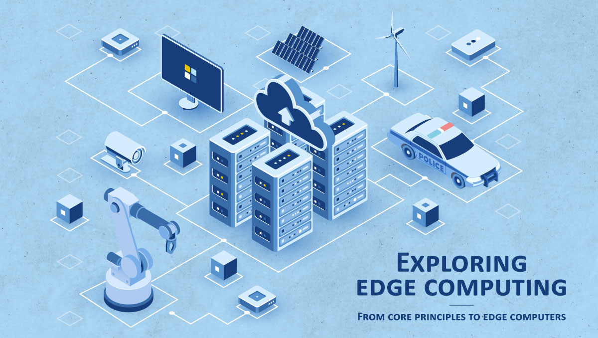 Edge Computing'i Keşfetmek: Temel İlkelerden Edge Bilgisayarlara