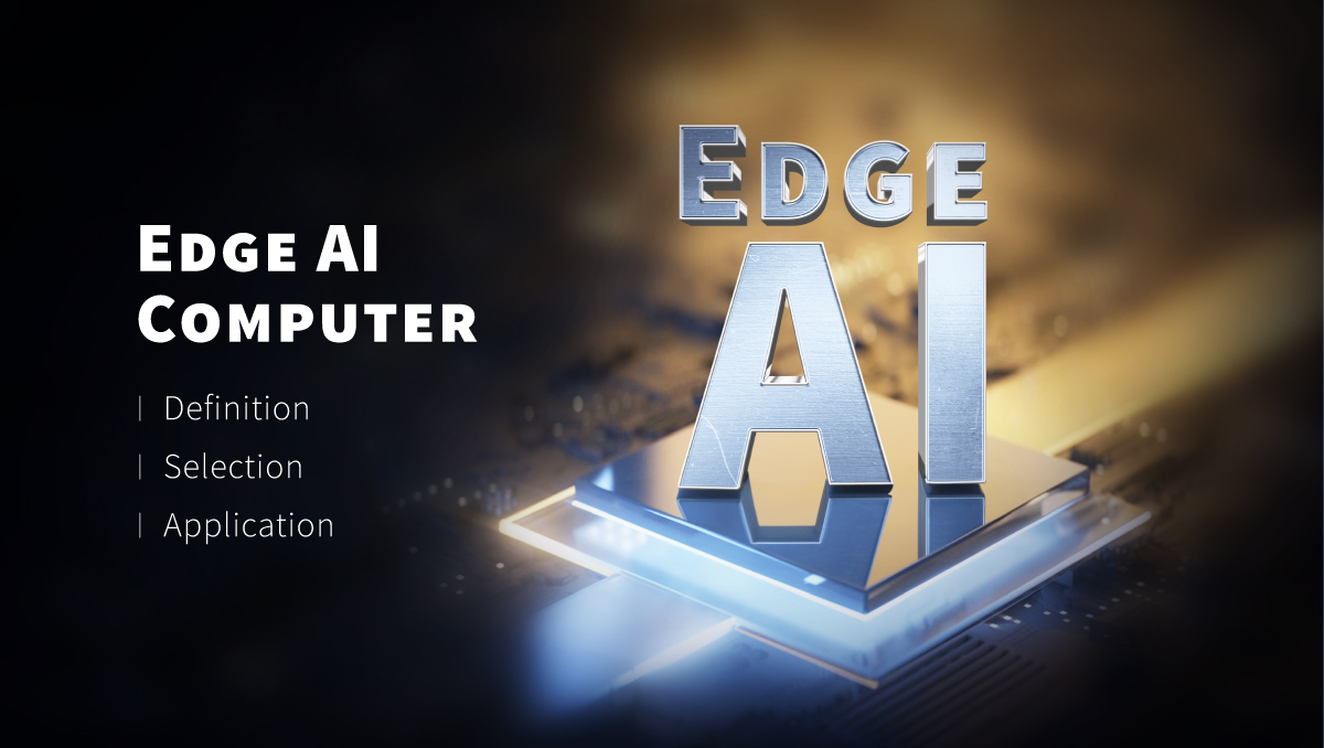 Edge AI bilgisayarı nedir? Tanımı, seçimi ve uygulamaları keşfedin